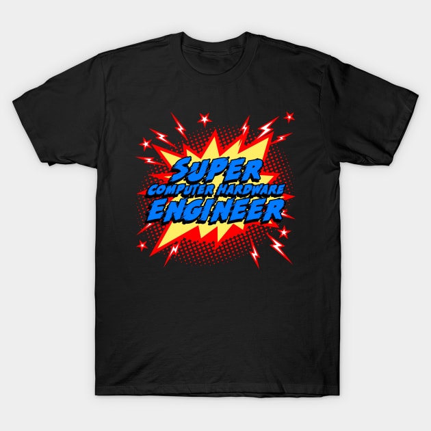 Super Computer Hardware Engineer T-Shirt by Today is National What Day